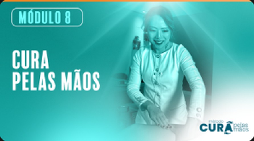 Módulo 8 — Cura pelas mãos